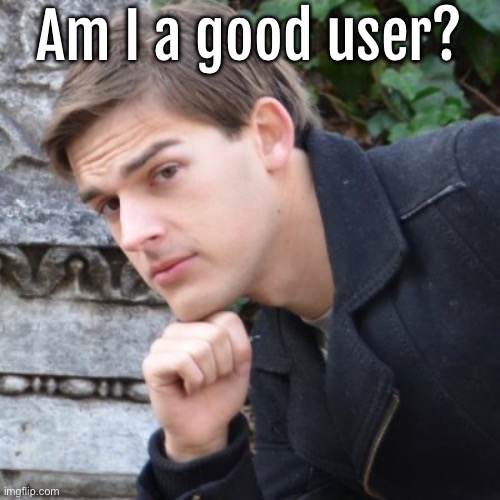 MatPat | Am I a good user? | image tagged in matpat | made w/ Imgflip meme maker