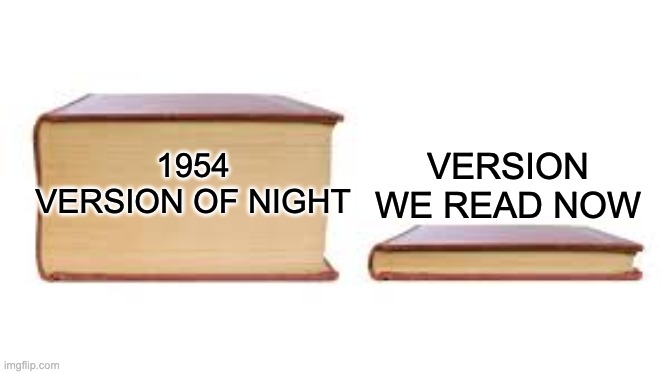Big book small book | VERSION WE READ NOW; 1954 VERSION OF NIGHT | image tagged in big book small book | made w/ Imgflip meme maker