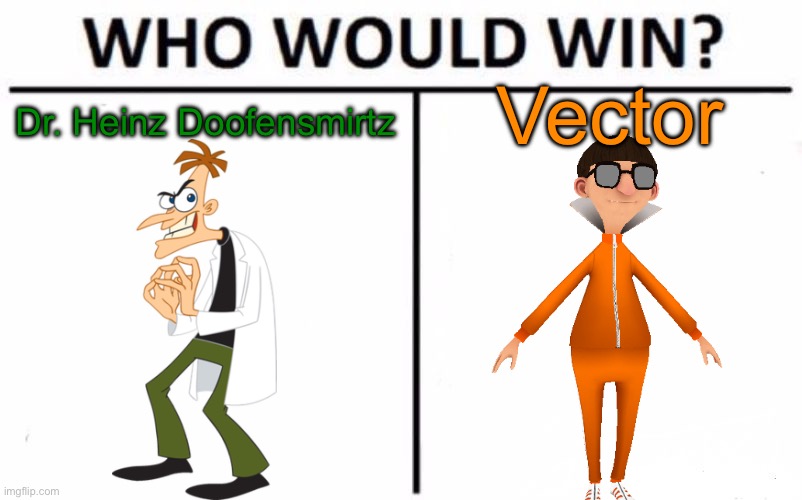 Who Would Win? Meme | Vector; Dr. Heinz Doofensmirtz | image tagged in memes,who would win | made w/ Imgflip meme maker