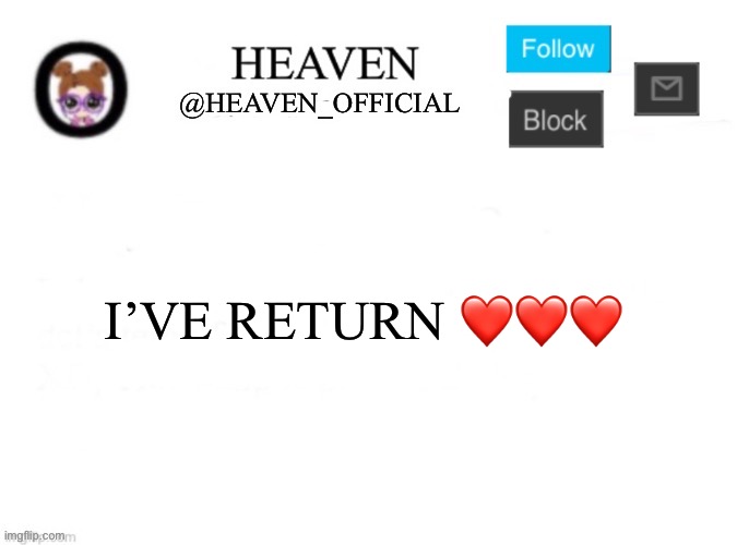 How’s everyone doing | I’VE RETURN ❤️❤️❤️ | image tagged in heaven s template | made w/ Imgflip meme maker