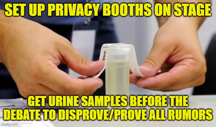 Drug testing for debates, lets find out what biden is on when in public | SET UP PRIVACY BOOTHS ON STAGE; GET URINE SAMPLES BEFORE THE DEBATE TO DISPROVE/PROVE ALL RUMORS | image tagged in drug test,potus,presidential debate,fjb,dementia,joe biden | made w/ Imgflip meme maker
