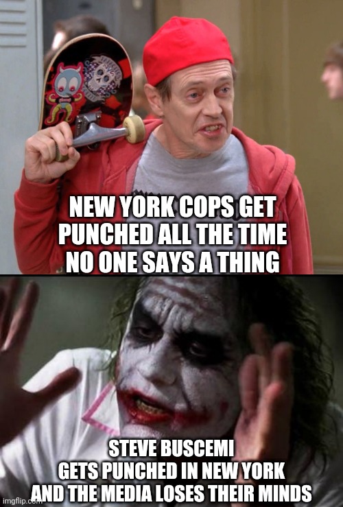 Liberal Media | NEW YORK COPS GET PUNCHED ALL THE TIME
NO ONE SAYS A THING; STEVE BUSCEMI GETS PUNCHED IN NEW YORK
AND THE MEDIA LOSES THEIR MINDS | image tagged in steve buscemi fellow kids,im the joker,leftists,democrats,new york city,liberals | made w/ Imgflip meme maker