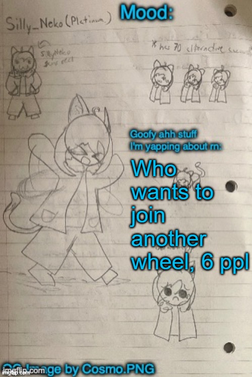 Neko announcement template (Thx Cosmo) | Who wants to join another wheel, 6 ppl | image tagged in neko announcement template thx cosmo | made w/ Imgflip meme maker