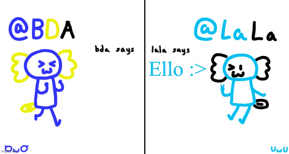 bda and lala announcment temp | Ello :> | image tagged in bda and lala announcment temp | made w/ Imgflip meme maker
