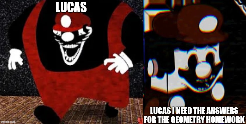 LUCAS LUCAS I NEED THE ANSWERS FOR THE GEOMETRY HOMEWORK | image tagged in mx kingpin,omg lego mx wtf | made w/ Imgflip meme maker