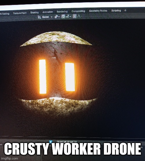 Crusty (I made it) | CRUSTY WORKER DRONE | made w/ Imgflip meme maker