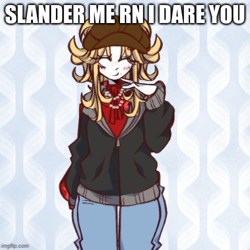 slander time | SLANDER ME RN I DARE YOU | image tagged in iridium announcement temp made by sure_why_not v1 | made w/ Imgflip meme maker