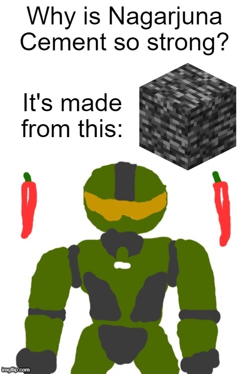 SpicyMasterChief's announcement template | Why is Nagarjuna Cement so strong? It's made from this: | image tagged in spicymasterchief's announcement template,nagarjuna cement,bedrock,minecraft,strong,memes | made w/ Imgflip meme maker