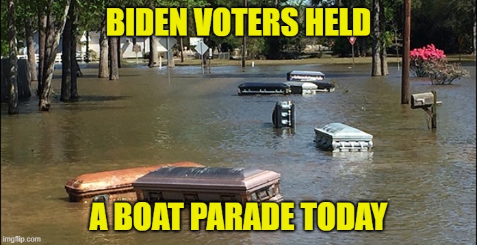 Voters on A boat float parade | BIDEN VOTERS HELD; A BOAT PARADE TODAY | image tagged in fjb,biden,voters,parade,dead people,i see dead people | made w/ Imgflip meme maker