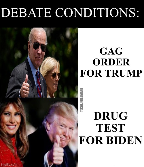 Biden hotline bling | DEBATE CONDITIONS:; GAG ORDER FOR TRUMP; @CALJFREEMAN1; DRUG TEST FOR BIDEN | image tagged in biden hotline bling,donald trump memes,maga,republicans,joe biden,stupid liberals | made w/ Imgflip meme maker