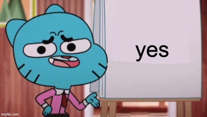 Gumball Sign | yes | image tagged in gumball sign | made w/ Imgflip meme maker