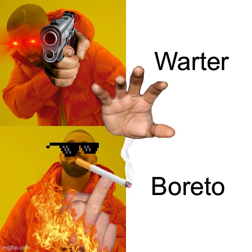 Drake Hotline Bling Meme | Warter; Boreto | image tagged in memes,drake hotline bling | made w/ Imgflip meme maker