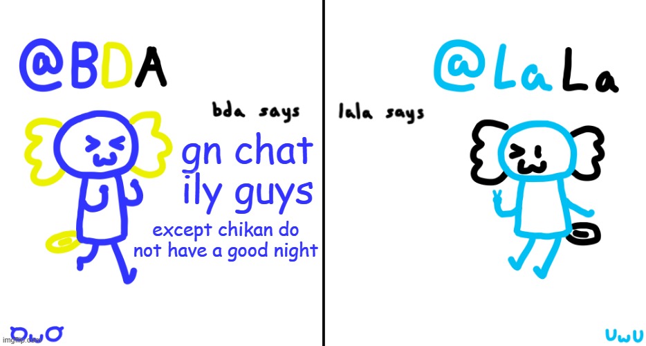 ^w^ | gn chat ily guys; except chikan do not have a good night | image tagged in bda and lala announcment temp | made w/ Imgflip meme maker