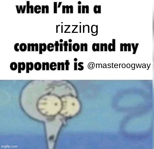 He is an alright youtuber, but his rizz is over 9'000! | rizzing; @masteroogway | image tagged in squidward competition | made w/ Imgflip meme maker