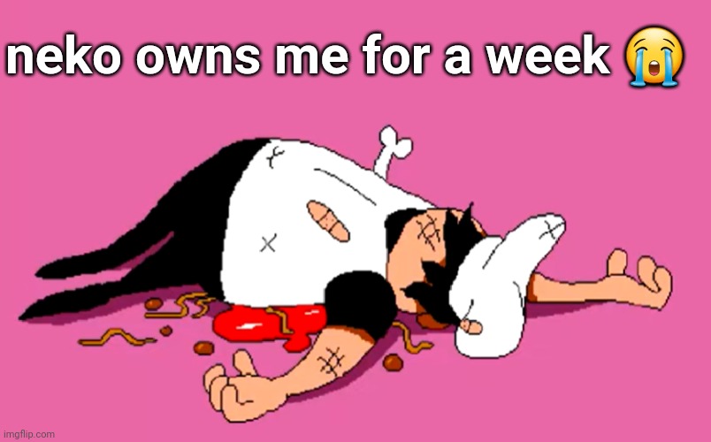 peppino sugarcoated it | neko owns me for a week 😭 | image tagged in peppino sugarcoated it | made w/ Imgflip meme maker