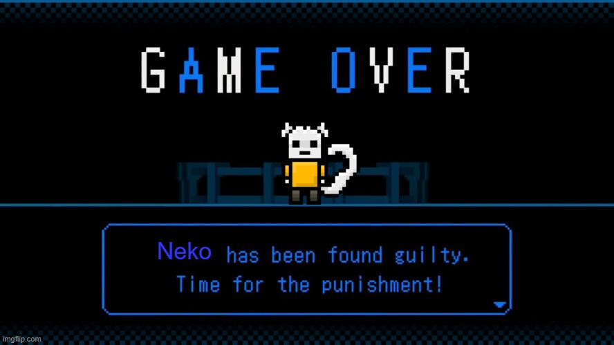 x has been found guilty | Neko | image tagged in x has been found guilty | made w/ Imgflip meme maker