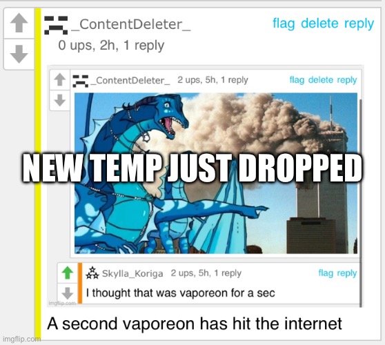 My favorite “reaction” image | NEW TEMP JUST DROPPED | image tagged in a second vaporeon has hit the internet | made w/ Imgflip meme maker