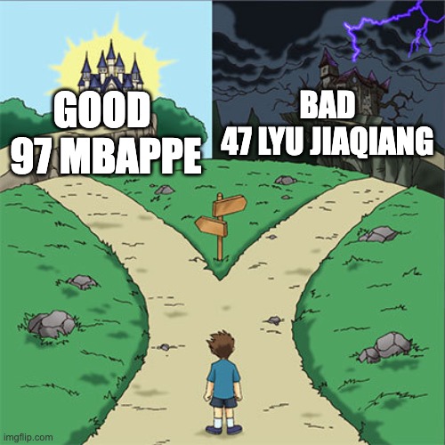 good vs evil | BAD
47 LYU JIAQIANG; GOOD 
97 MBAPPE | image tagged in two paths | made w/ Imgflip meme maker