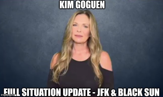 Kim Goguen: Full Situation Update - JFK & Black Sun  (Video) 