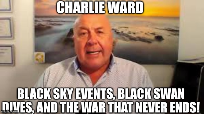 Charlie Ward: Black Sky Events, Black Swan Dives, and the War that Never Ends! (Video) 