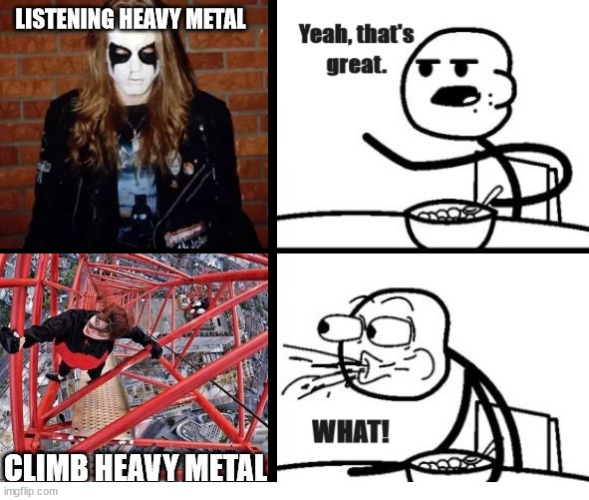 Metal head meet metal climber | image tagged in cereal guy,lattice climbing,klettern,metal head,tower,meme | made w/ Imgflip meme maker