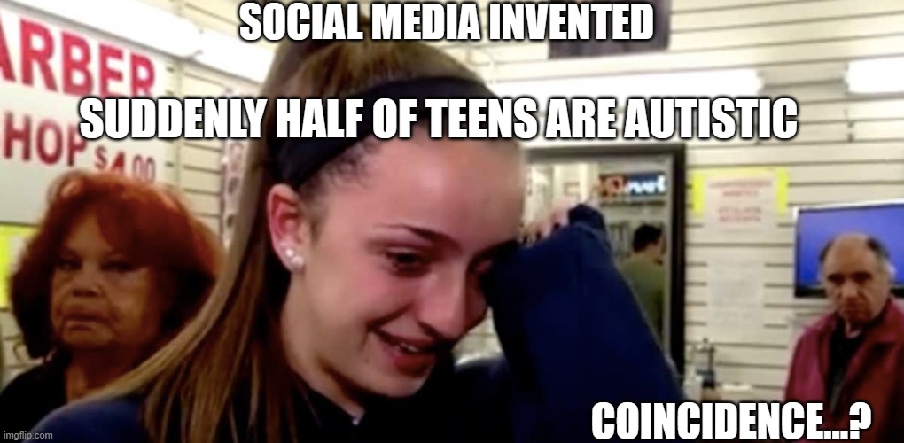 Do The Maths | SOCIAL MEDIA INVENTED; SUDDENLY HALF OF TEENS ARE AUTISTIC; COINCIDENCE...? | image tagged in autism | made w/ Imgflip meme maker