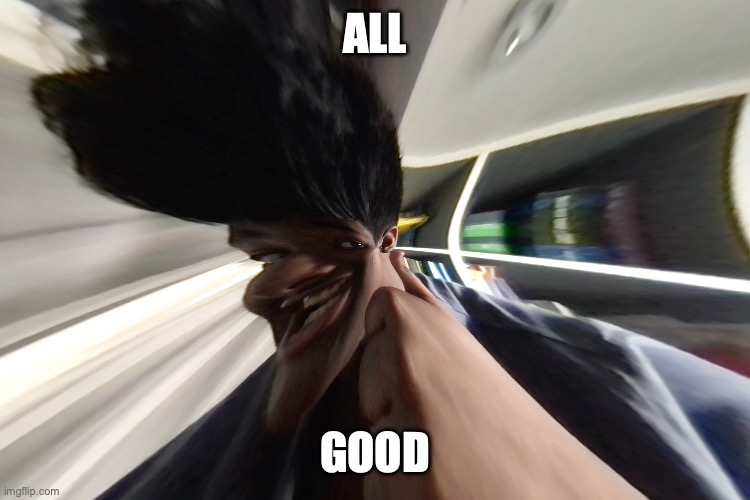 meme :skull: | ALL; GOOD | made w/ Imgflip meme maker