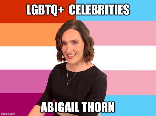 LGBTQ+ Celebrities: Abigail Thorn | LGBTQ+  CELEBRITIES; ABIGAIL THORN | image tagged in lesbian,transgender,lgbtq,youtube,abigail thorn,baldurs gate 3 | made w/ Imgflip meme maker