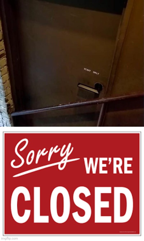 Closed | image tagged in sorry we're closed,you had one job,memes,staff only,door,doors | made w/ Imgflip meme maker