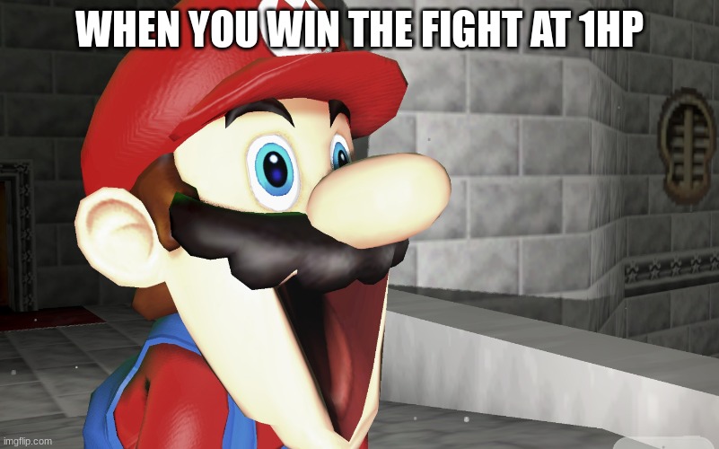 happy mario | WHEN YOU WIN THE FIGHT AT 1HP | image tagged in happy mario | made w/ Imgflip meme maker