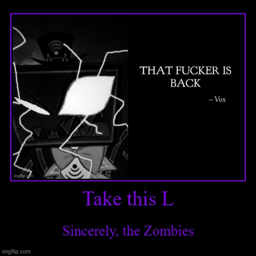 Take this L | Sincerely, the Zombies | image tagged in funny,demotivationals | made w/ Imgflip demotivational maker