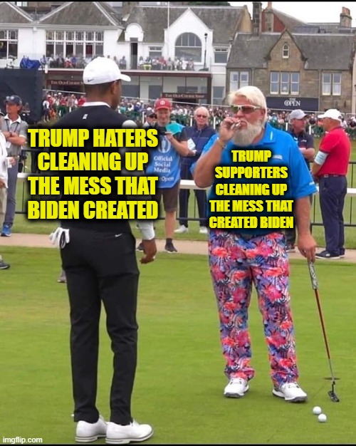 Which Mess is Important | TRUMP SUPPORTERS CLEANING UP THE MESS THAT CREATED BIDEN; TRUMP HATERS CLEANING UP THE MESS THAT BIDEN CREATED | image tagged in john daly and tiger woods | made w/ Imgflip meme maker