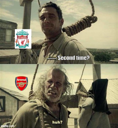 Inevitable PL conclusion: Arsenal Edition | Second time? -------- | image tagged in james franco first time | made w/ Imgflip meme maker