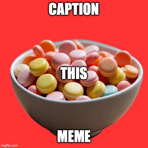 DROGZZ | CAPTION; THIS; MEME | image tagged in candieddrugs | made w/ Imgflip meme maker