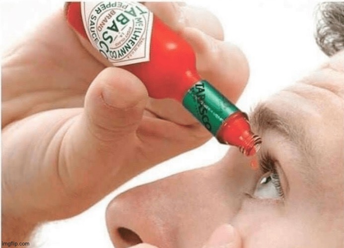 try this | image tagged in tabasco eye drops | made w/ Imgflip meme maker