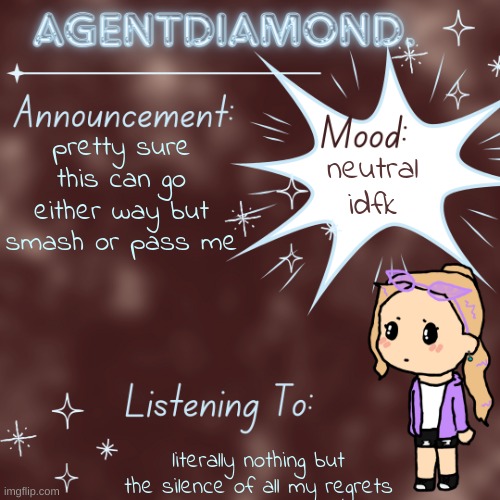 AgentDiamond. Announcement Temp by MC | pretty sure this can go either way but smash or pass me; neutral idfk; literally nothing but the silence of all my regrets | image tagged in agentdiamond announcement temp by mc | made w/ Imgflip meme maker