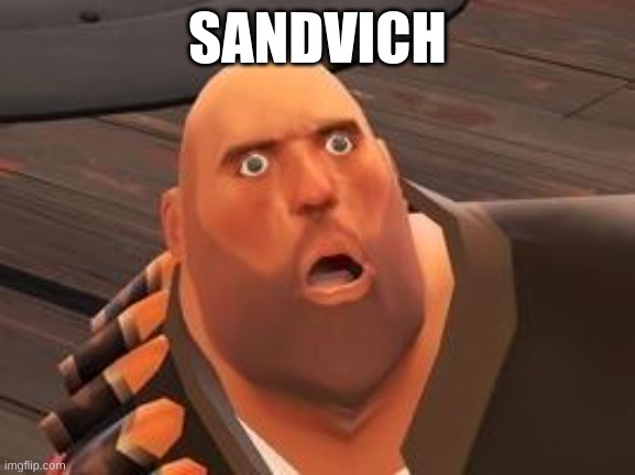 TF2 Heavy | SANDVICH | image tagged in tf2 heavy | made w/ Imgflip meme maker