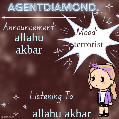 AgentDiamond. Announcement Temp by MC | allahu akbar; terrorist; allahu akbar | image tagged in agentdiamond announcement temp by mc | made w/ Imgflip meme maker
