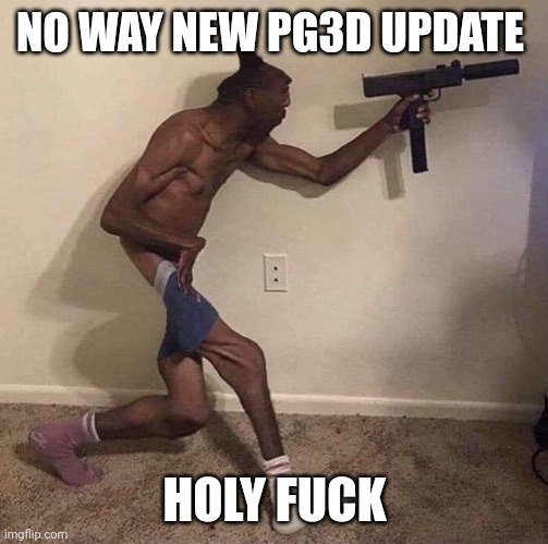 jamal | NO WAY NEW PG3D UPDATE; HOLY FUCK | image tagged in jamal | made w/ Imgflip meme maker