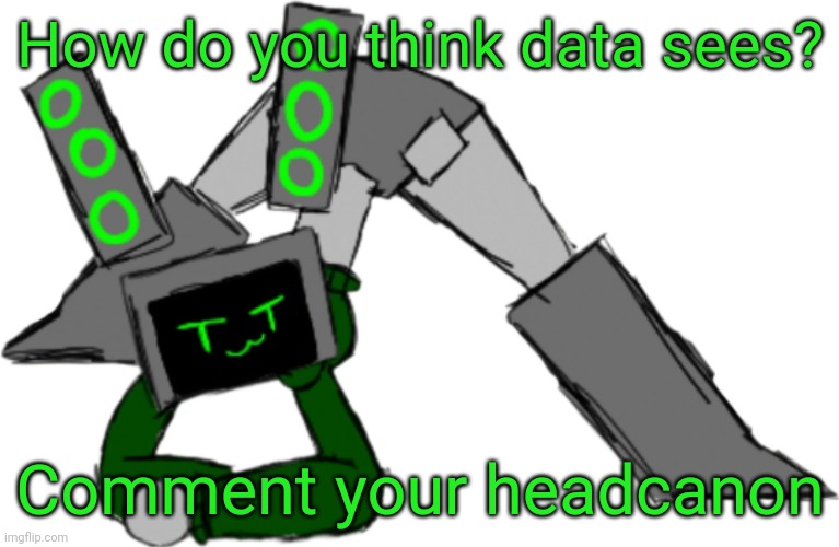 I thought this would be interesting since I didn't give her any visible cameras/eyes (the ones on the screen don't count) | How do you think data sees? Comment your headcanon | image tagged in data jack-o pose | made w/ Imgflip meme maker