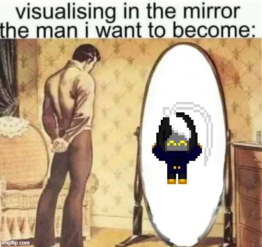 I WANT TO BE SILLY >:0 | image tagged in visualising in the mirror the man i want to become | made w/ Imgflip meme maker