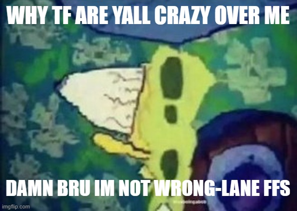 BAZINGA! | WHY TF ARE YALL CRAZY OVER ME; DAMN BRU IM NOT WRONG-LANE FFS | image tagged in bazinga | made w/ Imgflip meme maker