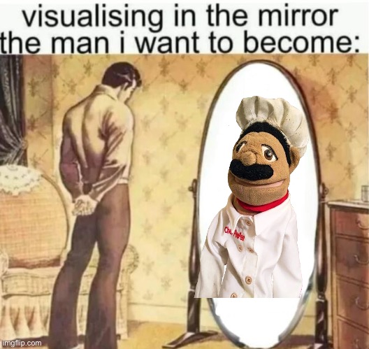 Visualising in the mirror the man i want to become: | image tagged in visualising in the mirror the man i want to become | made w/ Imgflip meme maker