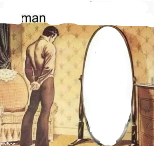 Visualising in the mirror the man i want to become: | image tagged in visualising in the mirror the man i want to become | made w/ Imgflip meme maker