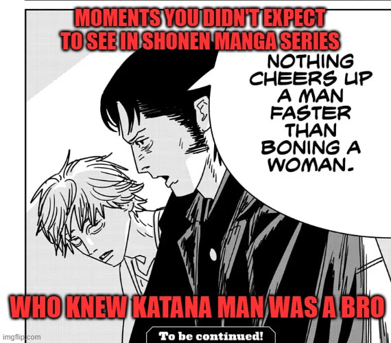 MOMENTS YOU DIDN'T EXPECT TO SEE IN SHONEN MANGA SERIES; WHO KNEW KATANA MAN WAS A BRO | image tagged in chainsaw man,denji,katana man,bro,unexpected,not for kids | made w/ Imgflip meme maker