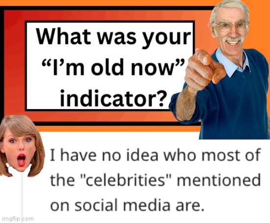 I'm old now who is that? | image tagged in old people,taylor swift,mystery | made w/ Imgflip meme maker
