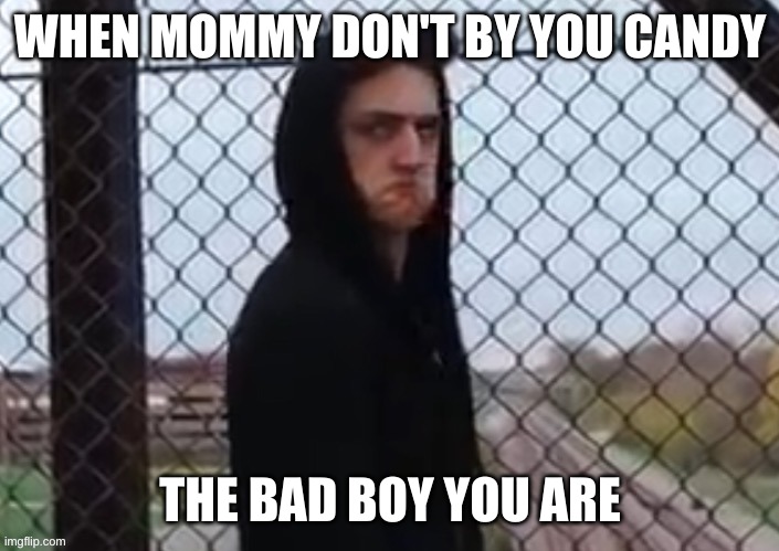 Danny Gonzales mad | WHEN MOMMY DON'T BY YOU CANDY; THE BAD BOY YOU ARE | image tagged in danny gonzales mad | made w/ Imgflip meme maker