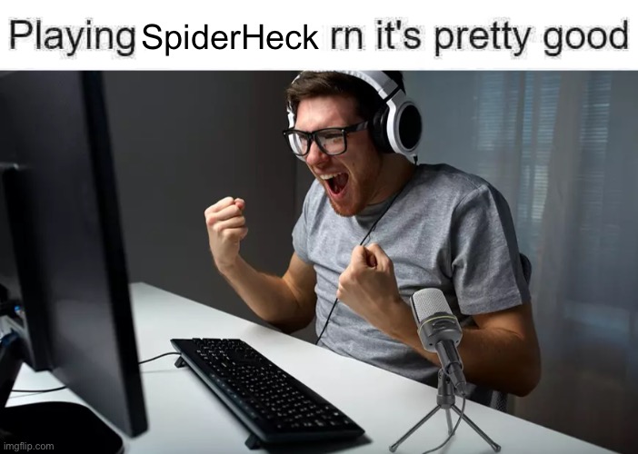 playing ___ rn it's pretty good but it's actually good | SpiderHeck | image tagged in playing ___ rn it's pretty good but it's actually good | made w/ Imgflip meme maker