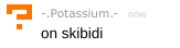 -.potassium.- on skibidi Blank Meme Template