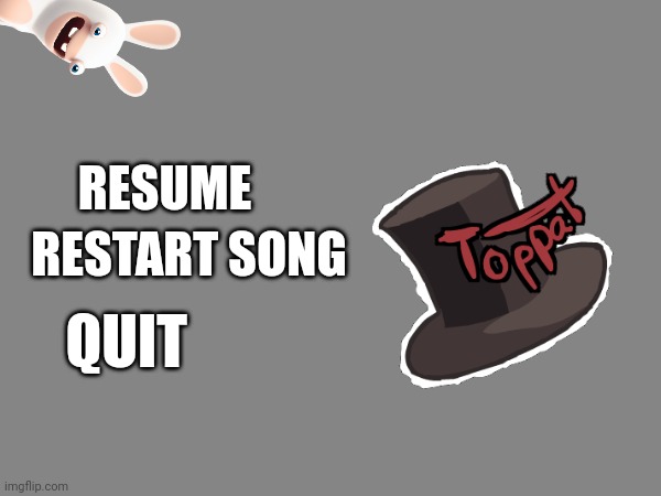 Toppat takeover pause | RESTART SONG; RESUME; QUIT | made w/ Imgflip meme maker